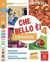 Che bello è! Conoscere. Matematica e scienze. Per la 4ª classe elementare. Con e-book. Con espansione online