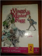 I viaggi di Mister Fogg. Gli stati dell'Europa. Materiali per il docente. Vol. 2