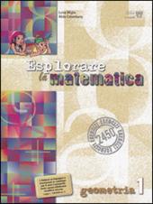 Esplorare la matematica. Geometria. Vol. 1