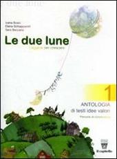 Le due lune. Antologia-Laboratori-Mito ed epica-Prove. Con espansione online. Vol. 1