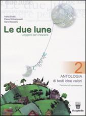 Le due lune. Antologia-Letteratura italiana. Con materiali per il docente. Vol. 2