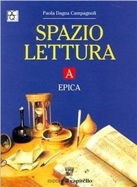 Spazio lettura. Tomo A: Epica. - Paola Dagna Campagnoli - Libro Il Capitello 2002 | Libraccio.it