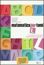 Matematica per temi. Modulo L: Le coniche e le funzioni esponenziale e logaritmica.