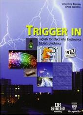 Trigger in. English for electricity, electronics & electrotechnics. industriali li. Con e-book. Con espansione online