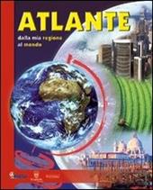 Atlante. Dalla mia regione al mondo. Per localizzare i fenomeni geografici e capire meglio il mondo attuale.