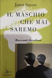 Il maschio che mai saremo. Racconti freudiani