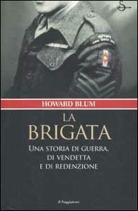 La brigata. Una storia di guerra, di vendetta e di redenzione - Howard Blum - Libro Il Saggiatore 2002, Nuovi saggi | Libraccio.it