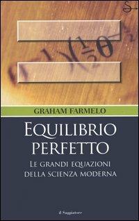 Equilibrio perfetto. Le grandi equazioni della scienza moderna  - Libro Il Saggiatore 2005, Nuovi saggi | Libraccio.it