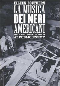 La musica dei neri americani. Dai canti degli schiavi ai Public Enemy - Eileen Southern - Libro Il Saggiatore 2007, Opere e libri | Libraccio.it