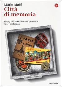 Città di memoria. Viaggi nel passato e nel presente di sei metropoli - Mario Maffi - Libro Il Saggiatore 2014, La cultura | Libraccio.it