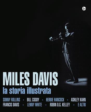 Miles Davis. La storia illustrata  - Libro Il Saggiatore 2013, Opere e libri | Libraccio.it