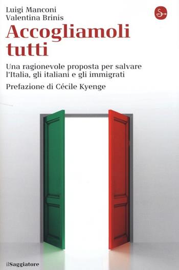 Accogliamoli tutti. Una ragionevole proposta per salvare l'Italia, gli italiani e gli immigrati - Luigi Manconi, Valentina Brinis - Libro Il Saggiatore 2013, La cultura | Libraccio.it