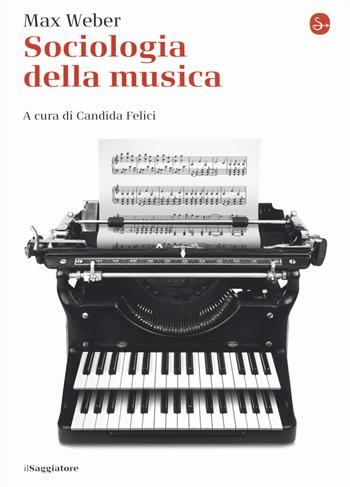 Sociologia della musica - Max Weber - Libro Il Saggiatore 2017, La piccola cultura | Libraccio.it