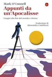 Appunti da un'Apocalisse. Viaggio alla fine del mondo e ritorno