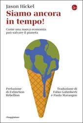 Siamo ancora in tempo! Come una nuova economia può salvare il pianeta