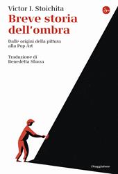 Breve storia dell'ombra. Dalle origini della pittura alla Pop Art