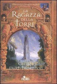 La ragazza della torre. The Bitterbynde. Vol. 1 - Cecilia Dart-Thornton - Libro Nord 2004, Narrativa Nord | Libraccio.it
