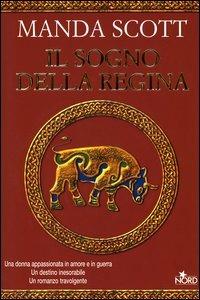 Il sogno della regina - Manda Scott - Libro Nord 2004, Narrativa Nord | Libraccio.it