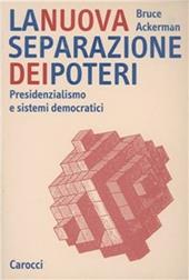 La nuova separazione dei poteri. Presidenzialismo e sistemi democratici