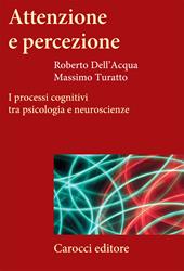 Attenzione e percezione. I processi cognitivi tra psicologia e neuroscienze