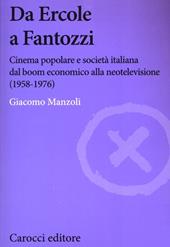 Da Ercole a Fantozzi. Cinema popolare e società italiana dal boom economico alla neotelevisione (1958-1976)