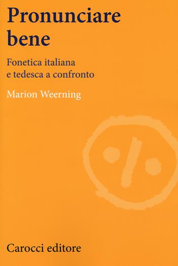 Pronunciare bene. Fonetica italiana e tedesca a confronto - Marion Weerning - Libro Carocci 2018, Lingue e letterature Carocci | Libraccio.it