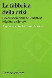 La fabbrica della crisi. Finanziarizzazione delle imprese e declino del lavoro