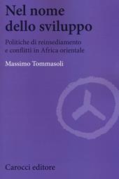 Nel nome dello sviluppo. Politiche di reinsediamento e conflitti in Africa orientale