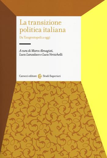 La transizione politica italiana. Da Tangentopoli a oggi  - Libro Carocci 2014, Studi superiori | Libraccio.it