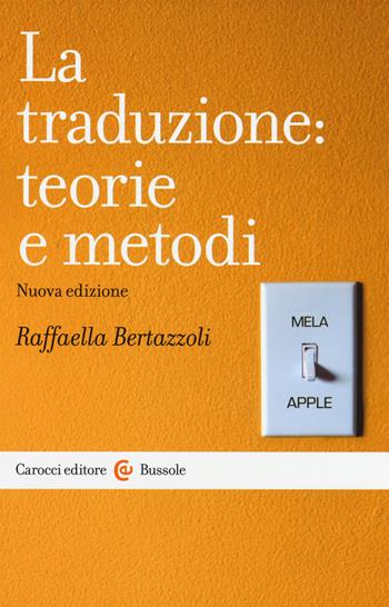 La traduzione: teorie e metodi - Raffaella Bertazzoli - Libro Carocci 2015, Le bussole | Libraccio.it