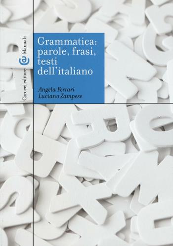 Grammatica: parole, frasi, testi dell'italiano - Angela Ferrari, Luciano Zampese - Libro Carocci 2016, Manuali universitari | Libraccio.it
