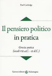 Il pensiero politico in pratica. Grecia antica (secoli VII a.C.-II d.C.)