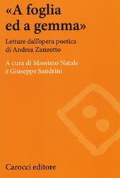 «A foglia ed a gemma». Letture dall'opera poetica di Andrea Zanzotto