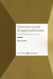 Costruire unità di apprendimento. Guida alla progettazione a ritroso