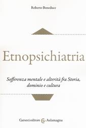 Etnopsichiatria. Sofferenza mentale e alterità fra storia, dominio e cultura