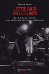 L' estate calda dei teddy boys. Pier Paolo Pasolini, Elio Petri e una collaborazione alla fine degli anni Cinquanta