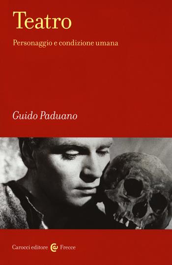 Teatro. Personaggio e condizione umana - Guido Paduano - Libro Carocci 2020, Frecce | Libraccio.it
