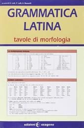 Grammatica latina. Tavole di morfologia. Per il Liceo scientifico
