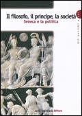 Il filosofo, il principe, la società. Seneca e la politica. Per la Scuola superiore