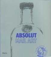 Absolut mail art. Catalogo della mostra (Milano, settembre-ottobre 1997). Ediz. italiana e inglese