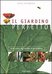 Il giardino perfetto. Guida pratica alla soluzione di ogni problema