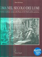 Roma nel secolo dei lumi. Architettura, erudizione, scienza nella pianta di G. B. Nolli «Celebre geometra»