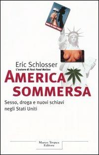 America sommersa. Sesso, droga e nuovi schiavi negli Stati Uniti - Eric Schlosser - Libro Tropea 2005, Le querce | Libraccio.it