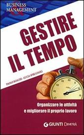 Gestire il tempo. Organizzare le attività e migliorare il proprio lavoro