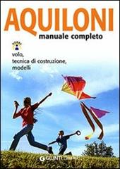 Aquiloni. Manuale completo. Volo, tecnica di costruzione, modelli