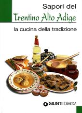 Sapori del Trentino Alto Adige. La cucina della tradizione. Ediz. illustrata