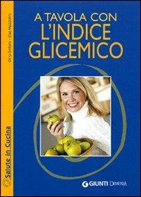 A tavola con l'indice glicemico. Ediz. illustrata - Dino Sintoni, Elsa Mazzolini - Libro Demetra 2008, Salute in cucina | Libraccio.it