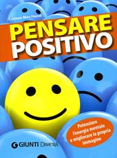 Pensare positivo. Potenziare l'energia mentale e migliorare la propria immagine