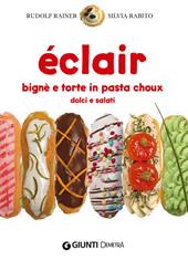 Éclair. Bignè e torte di pasta choux dolci e salati