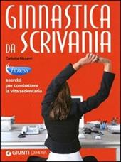 Ginnastica da scrivania. Esercizi per combattere la vita sedentaria